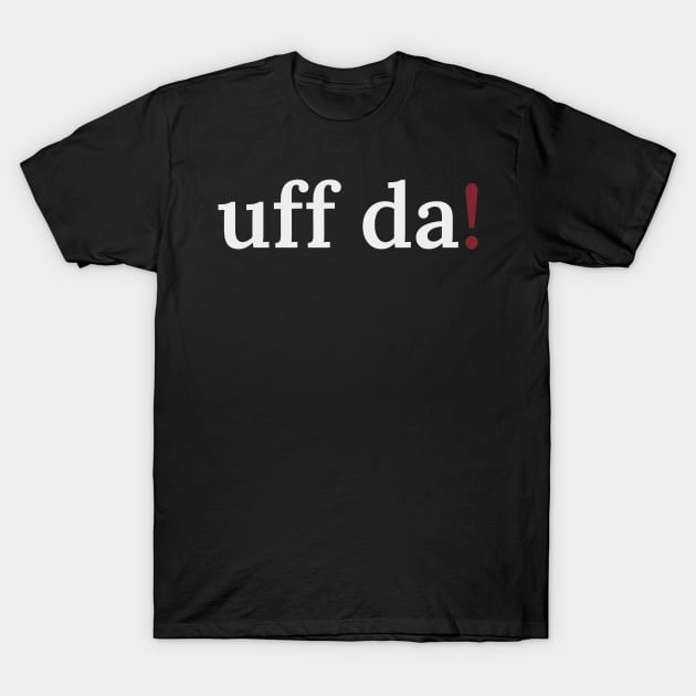 Uff da! T-Shirt by Sabatico Designs